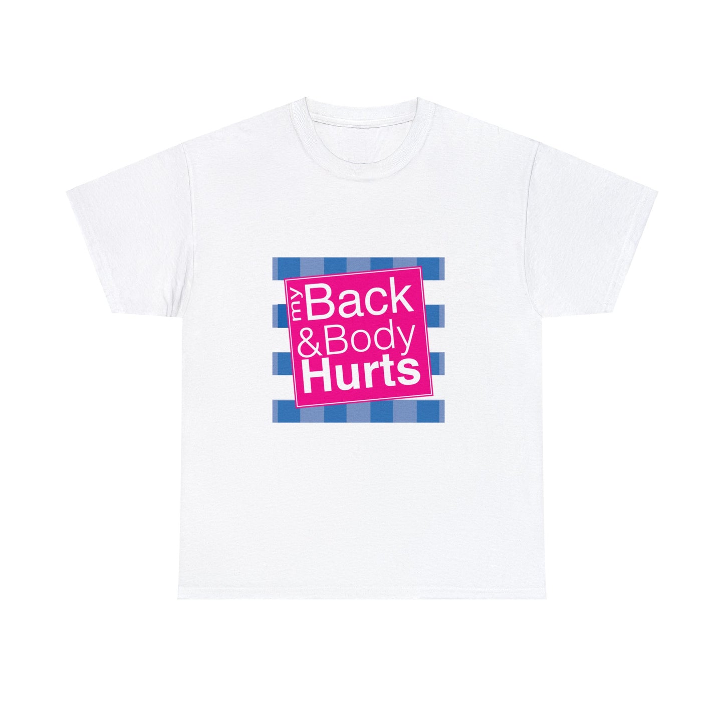 My Back and Body Hurts T-Shirt
